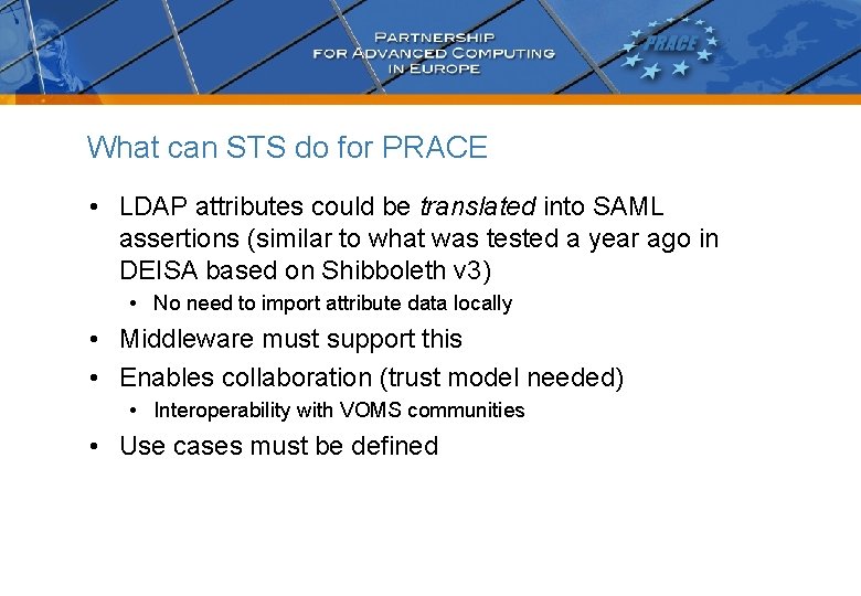 What can STS do for PRACE • LDAP attributes could be translated into SAML
