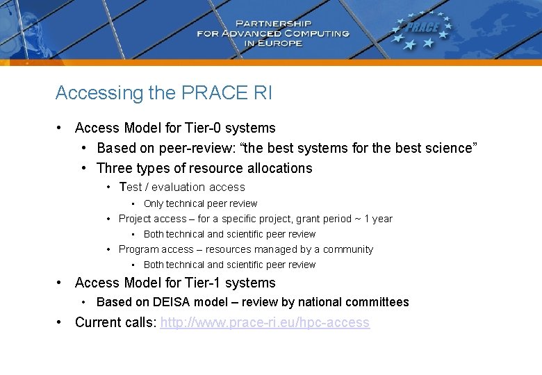 Accessing the PRACE RI • Access Model for Tier-0 systems • Based on peer-review: