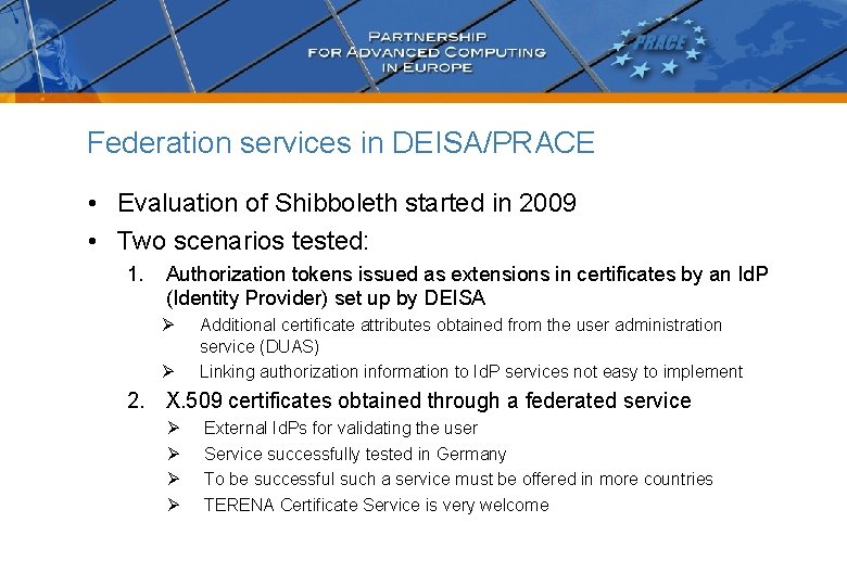 Federation services in DEISA/PRACE • Evaluation of Shibboleth started in 2009 • Two scenarios