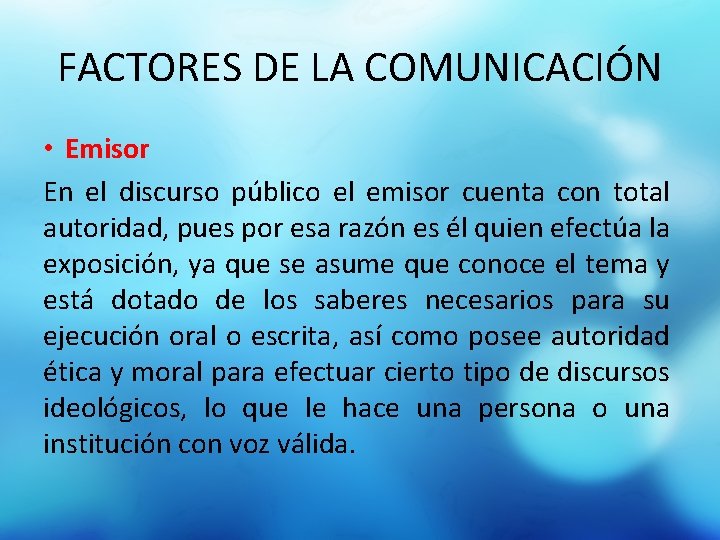 FACTORES DE LA COMUNICACIÓN • Emisor En el discurso público el emisor cuenta con