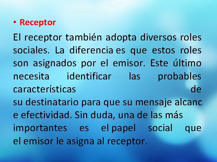  • Receptor El receptor también adopta diversos roles sociales. La diferencia es que
