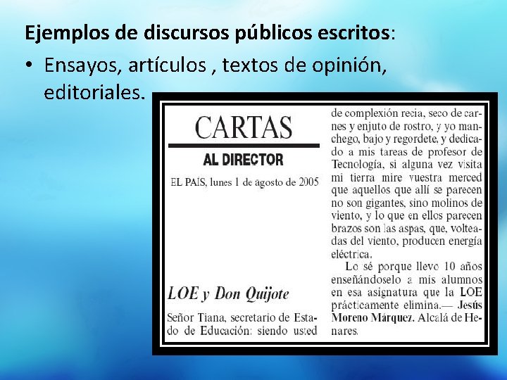 Ejemplos de discursos públicos escritos: • Ensayos, artículos , textos de opinión, editoriales. 