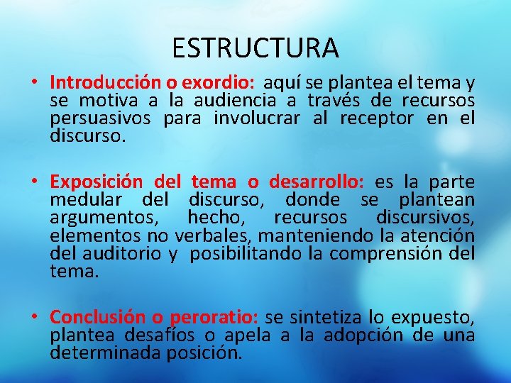 ESTRUCTURA • Introducción o exordio: aquí se plantea el tema y se motiva a