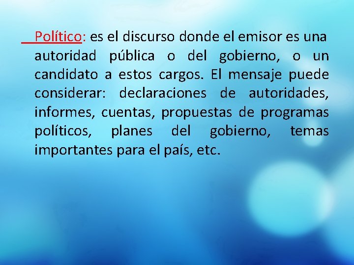 Político: es el discurso donde el emisor es una autoridad pública o del gobierno,