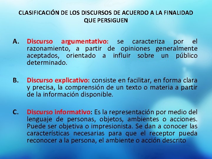 CLASIFICACIÓN DE LOS DISCURSOS DE ACUERDO A LA FINALIDAD QUE PERSIGUEN A. Discurso argumentativo: