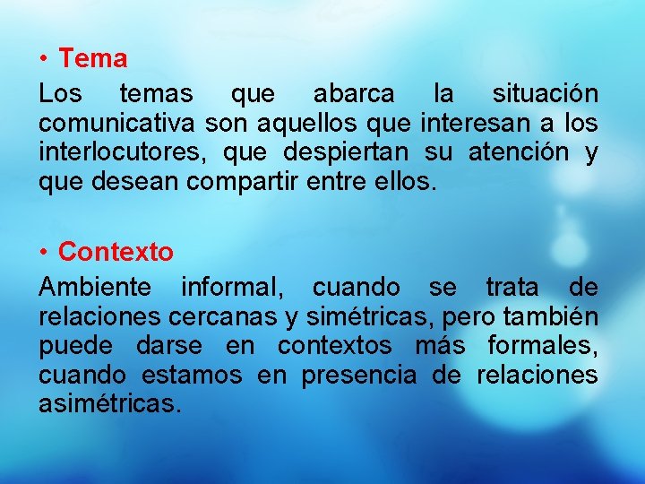  • Tema Los temas que abarca la situación comunicativa son aquellos que interesan