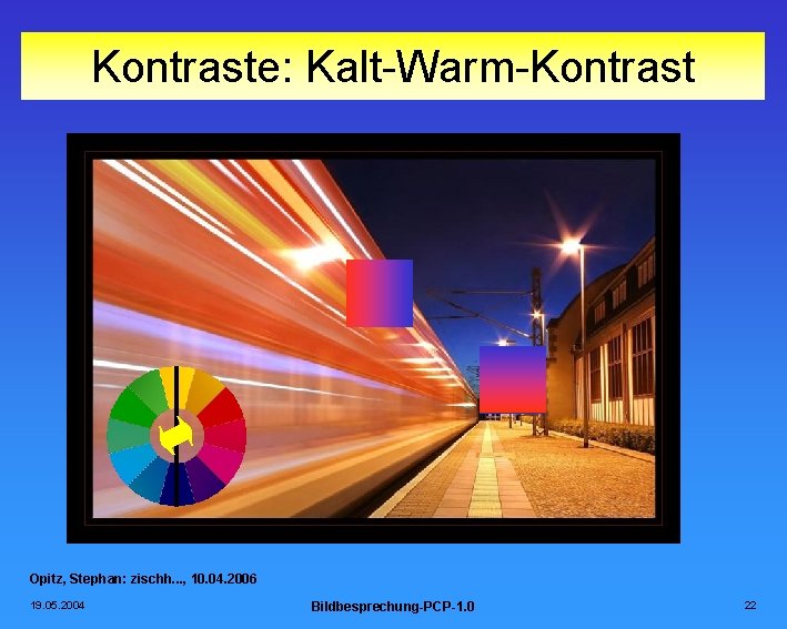 Kontraste: Kalt-Warm-Kontrast Opitz, Stephan: zischh. . . , 10. 04. 2006 19. 05. 2004