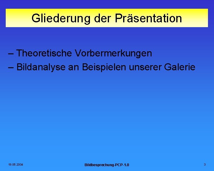 Gliederung der Präsentation – Theoretische Vorbermerkungen – Bildanalyse an Beispielen unserer Galerie 19. 05.