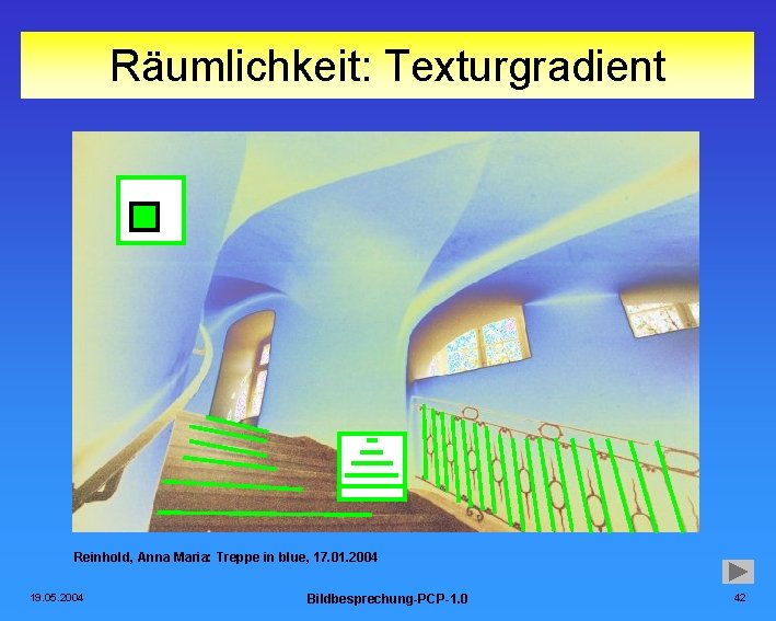 Räumlichkeit: Texturgradient Reinhold, Anna Maria: Treppe in blue, 17. 01. 2004 19. 05. 2004