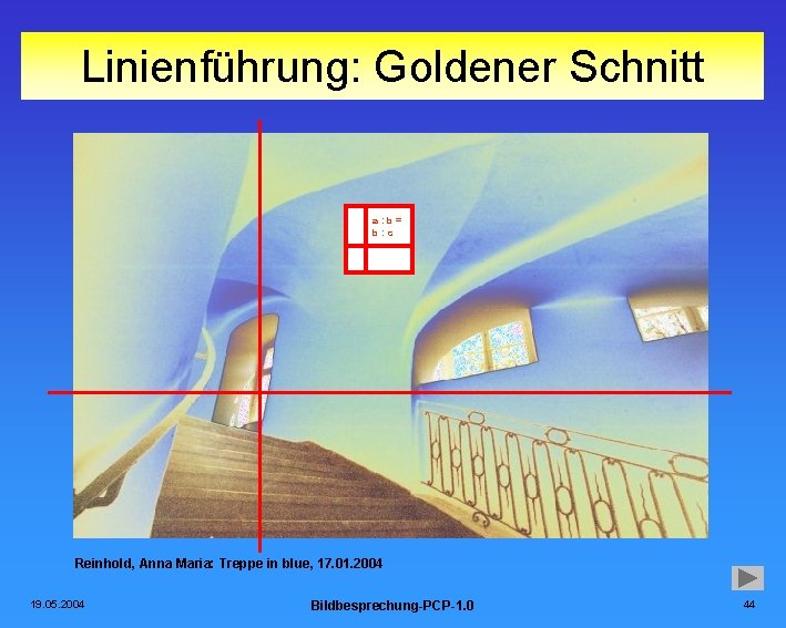 Linienführung: Goldener Schnitt a: b= b: c Reinhold, Anna Maria: Treppe in blue, 17.