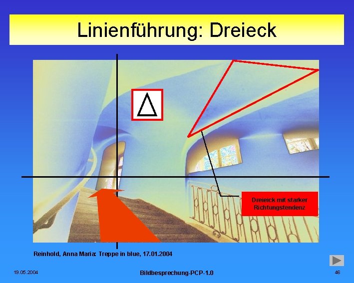 Linienführung: Dreieck Dreieick mit starker Richtungstendenz Reinhold, Anna Maria: Treppe in blue, 17. 01.