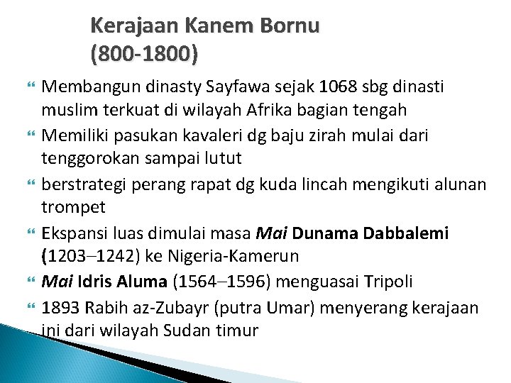 Kerajaan Kanem Bornu (800 -1800) Membangun dinasty Sayfawa sejak 1068 sbg dinasti muslim terkuat