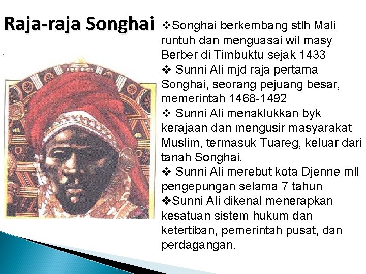 Raja-raja Songhai v. Songhai berkembang stlh Mali runtuh dan menguasai wil masy Berber di
