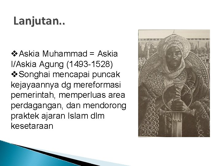 Lanjutan. . v. Askia Muhammad = Askia I/Askia Agung (1493 -1528) v. Songhai mencapai