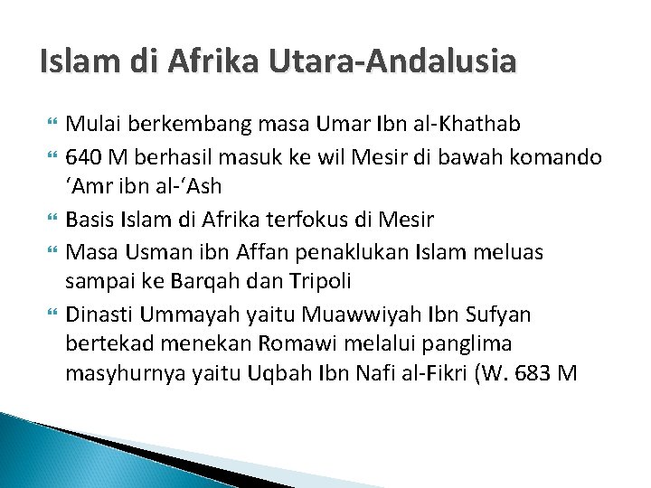 Islam di Afrika Utara-Andalusia Mulai berkembang masa Umar Ibn al-Khathab 640 M berhasil masuk