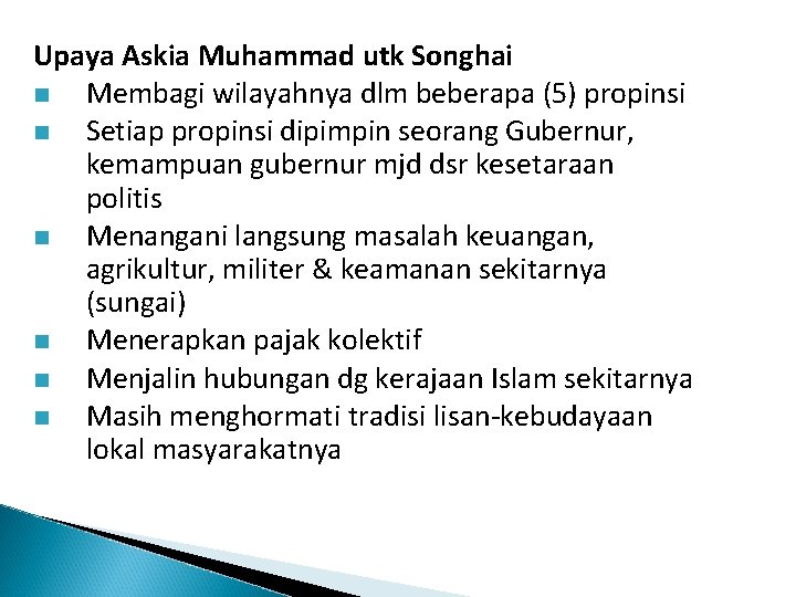 Upaya Askia Muhammad utk Songhai n Membagi wilayahnya dlm beberapa (5) propinsi n Setiap