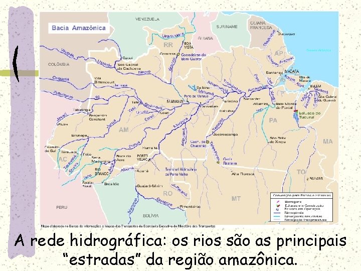 A rede hidrográfica: os rios são as principais “estradas” da região amazônica. 