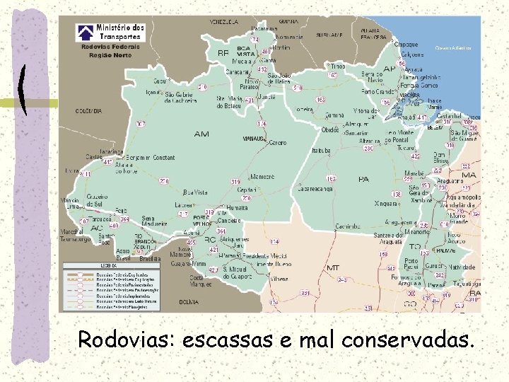 Rodovias: escassas e mal conservadas. 