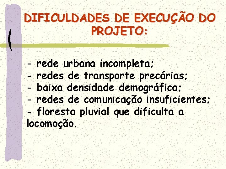 DIFICULDADES DE EXECUÇÃO DO PROJETO: - rede urbana incompleta; - redes de transporte precárias;