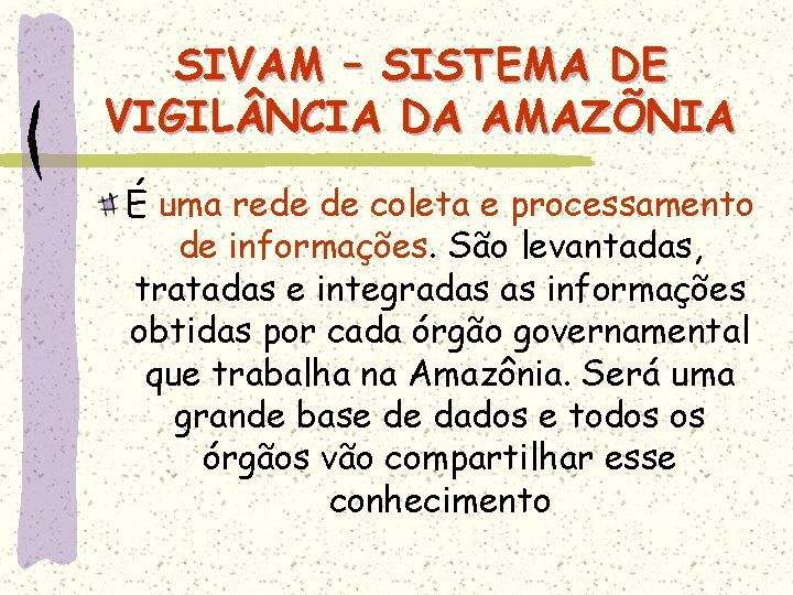 SIVAM – SISTEMA DE VIGIL NCIA DA AMAZÕNIA É uma rede de coleta e