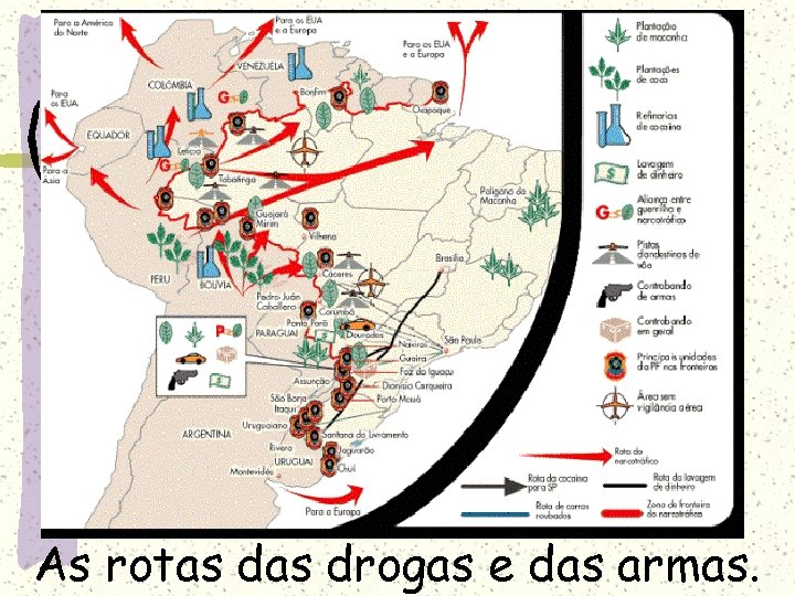 As rotas drogas e das armas. 