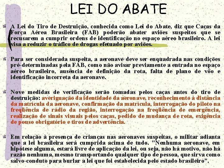 LEI DO ABATE A Lei do Tiro de Destruição, conhecida como Lei do Abate,