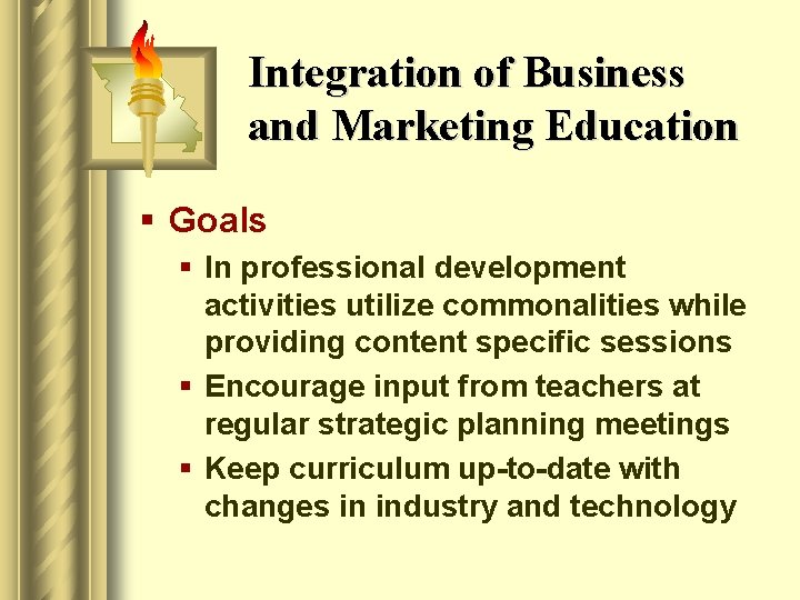 Integration of Business and Marketing Education § Goals § In professional development activities utilize
