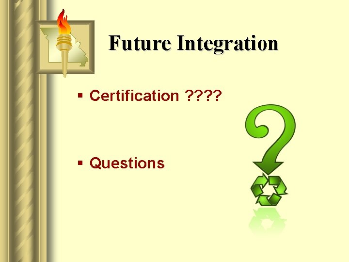 Future Integration § Certification ? ? § Questions 