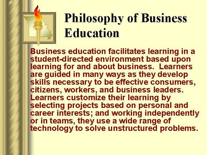 Philosophy of Business Education Business education facilitates learning in a student-directed environment based upon