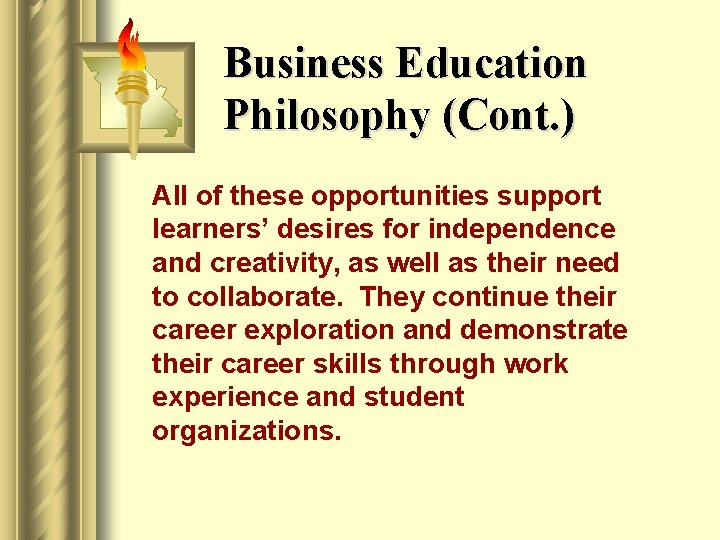 Business Education Philosophy (Cont. ) All of these opportunities support learners’ desires for independence