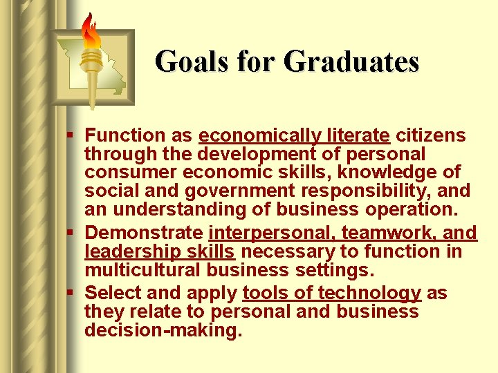 Goals for Graduates § Function as economically literate citizens through the development of personal