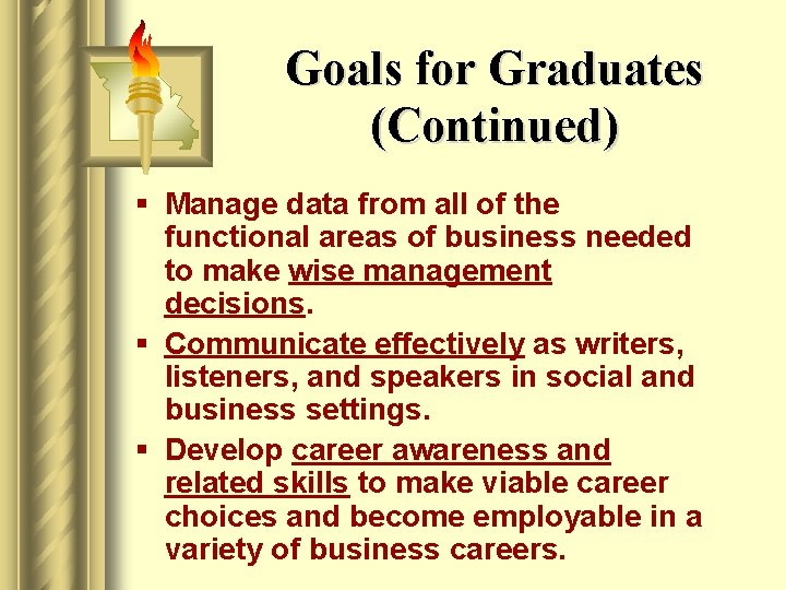 Goals for Graduates (Continued) § Manage data from all of the functional areas of