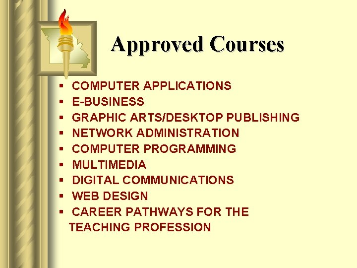 Approved Courses § § § § § COMPUTER APPLICATIONS E-BUSINESS GRAPHIC ARTS/DESKTOP PUBLISHING NETWORK