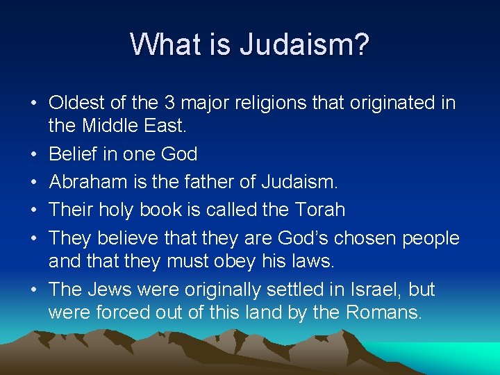 What is Judaism? • Oldest of the 3 major religions that originated in the