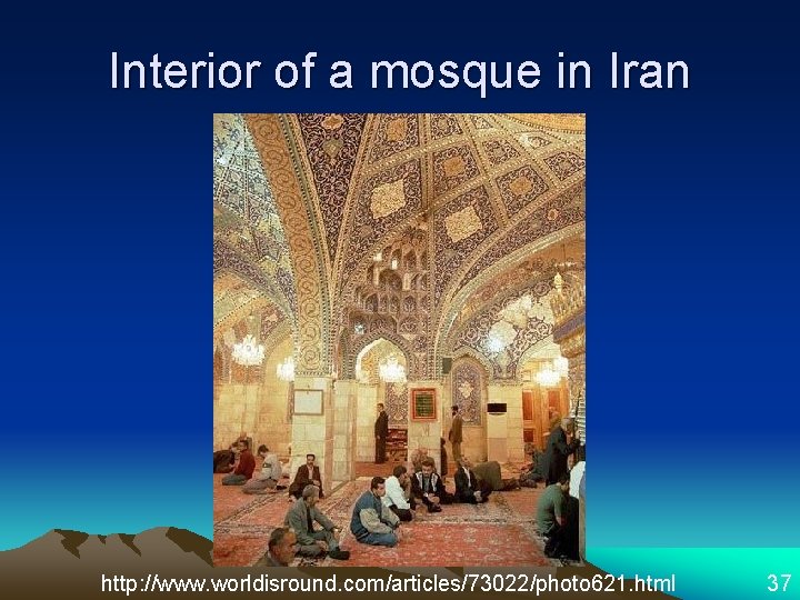 Interior of a mosque in Iran http: //www. worldisround. com/articles/73022/photo 621. html 37 