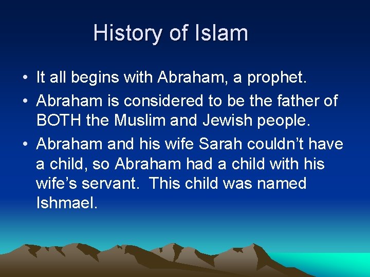 History of Islam • It all begins with Abraham, a prophet. • Abraham is