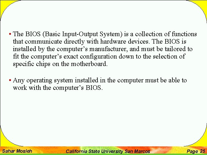  • The BIOS (Basic Input-Output System) is a collection of functions that communicate