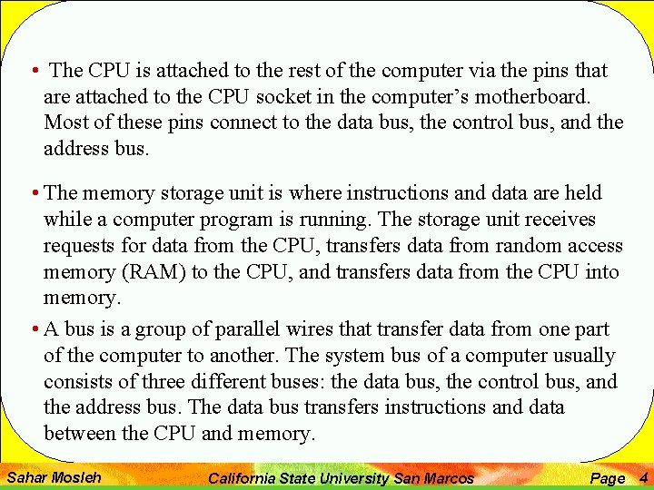  • The CPU is attached to the rest of the computer via the