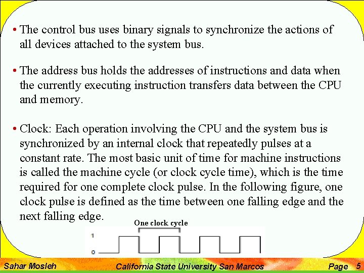  • The control bus uses binary signals to synchronize the actions of all