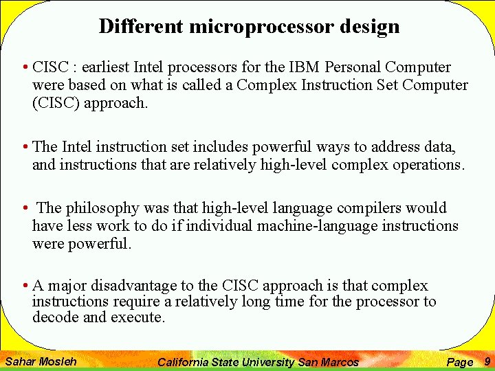 Different microprocessor design • CISC : earliest Intel processors for the IBM Personal Computer