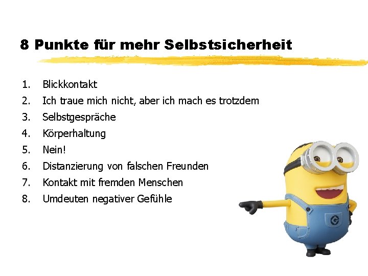 8 Punkte für mehr Selbstsicherheit 1. Blickkontakt 2. Ich traue mich nicht, aber ich