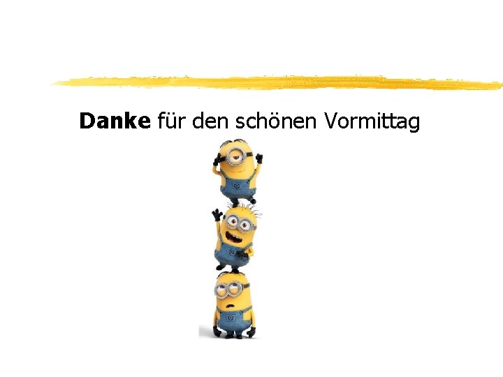 Danke für den schönen Vormittag 