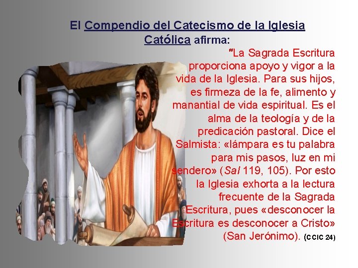 El Compendio del Catecismo de la Iglesia Católica afirma: "La Sagrada Escritura proporciona apoyo