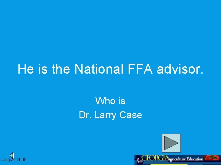 He is the National FFA advisor. Who is Dr. Larry Case August 2008 