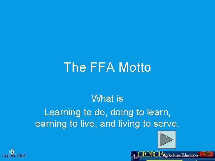 The FFA Motto What is Learning to do, doing to learn, earning to live,