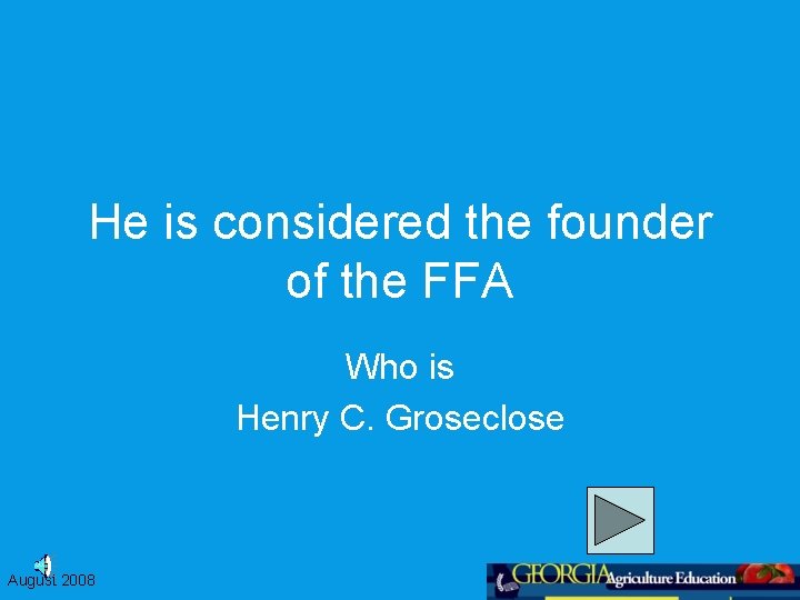 He is considered the founder of the FFA Who is Henry C. Groseclose August