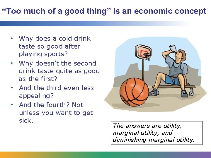 “Too much of a good thing” is an economic concept • Why does a