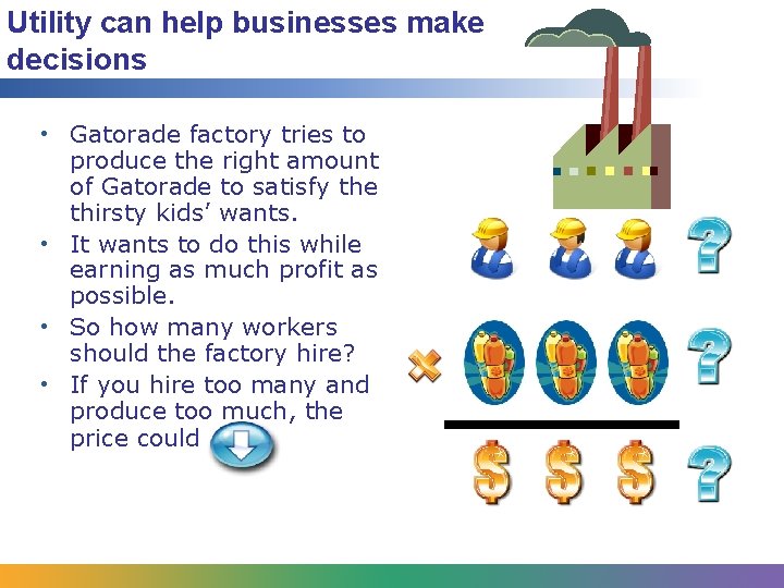 Utility can help businesses make decisions • Gatorade factory tries to produce the right