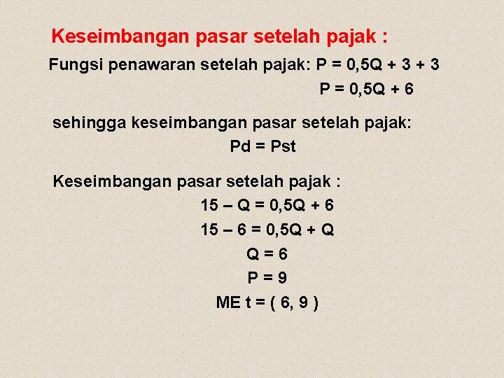 Keseimbangan pasar setelah pajak : Fungsi penawaran setelah pajak: P = 0, 5 Q