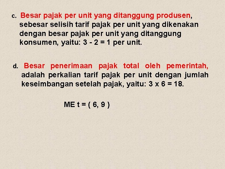 c. Besar pajak per unit yang ditanggung produsen, sebesar selisih tarif pajak per unit